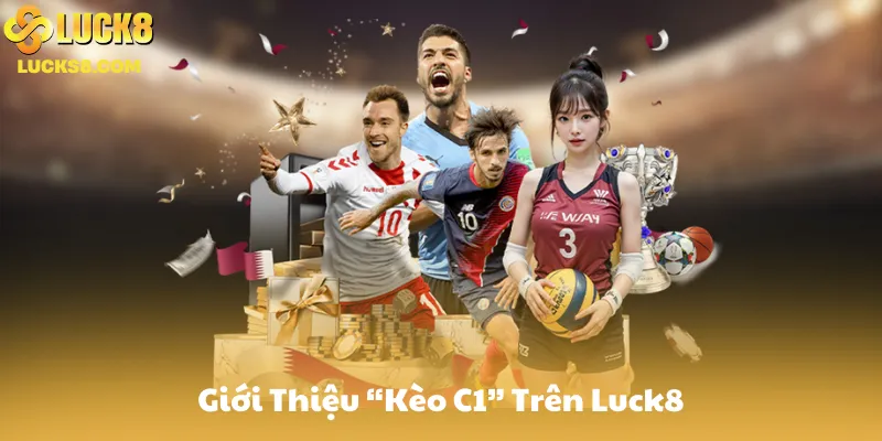 Giới Thiệu “Kèo C1” Trên Luck8