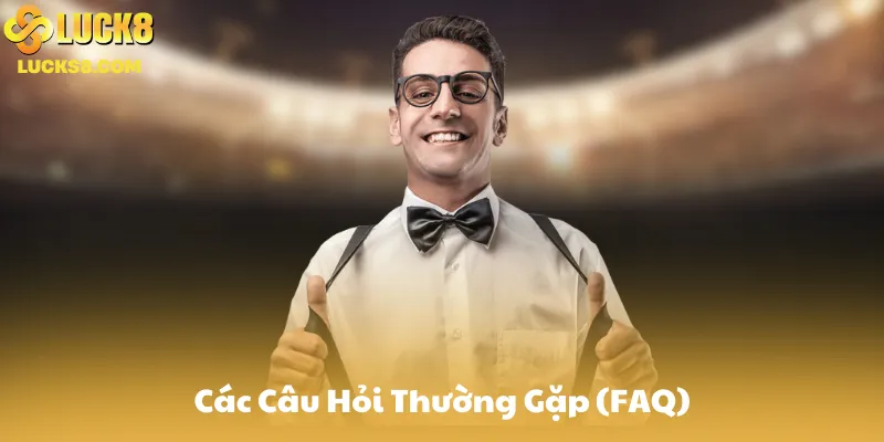 Các Câu Hỏi Thường Gặp (FAQ)