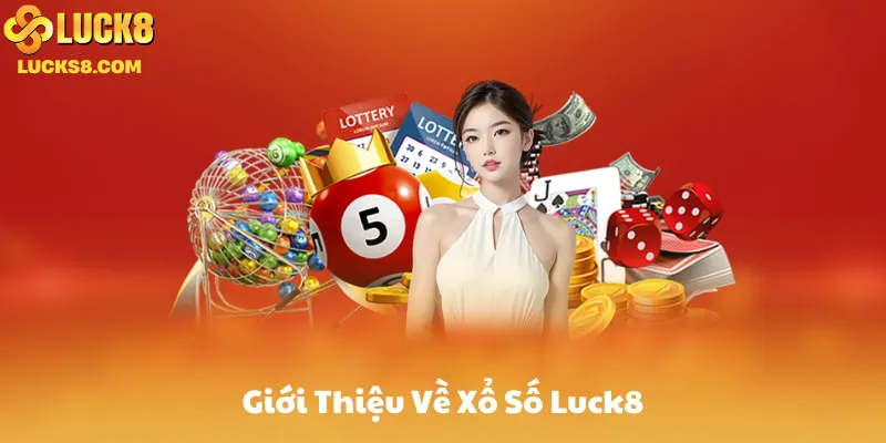 Giới Thiệu Về Xổ Số Luck8