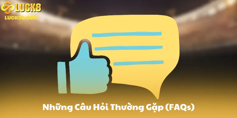 Những Câu Hỏi Thường Gặp (FAQs)