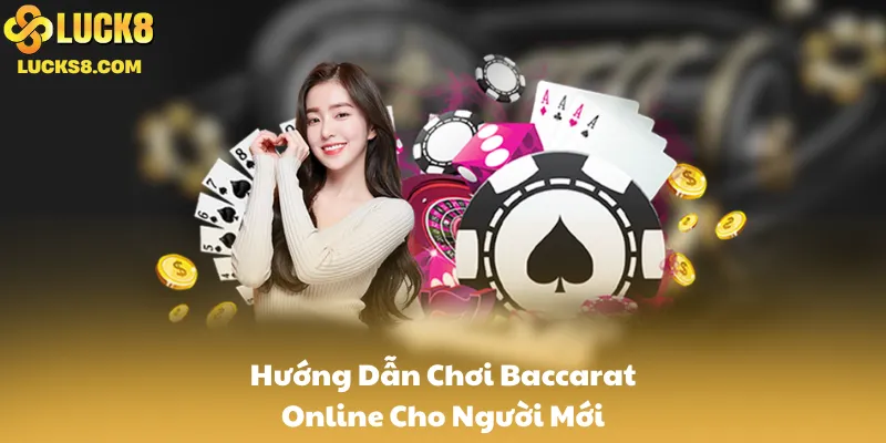 Hướng Dẫn Chơi Baccarat Online Cho Người Mới