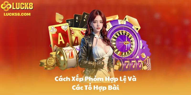 Cách Xếp Phỏm Hợp Lệ Và Các Tổ Hợp Bài